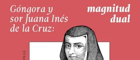Congreso internacional "Góngora y sor Juana Inés de la Cruz: magnitud dual"